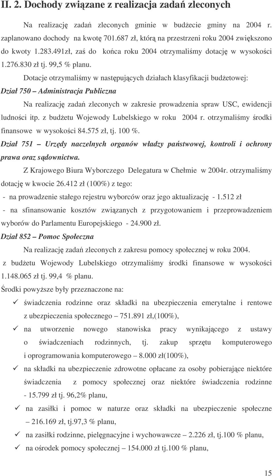 Dotacje otrzymalimy w nastpujcych działach klasyfikacji budetowej: Dział 750 Administracja Publiczna Na realizacj zada zleconych w zakresie prowadzenia spraw USC, ewidencji ludnoci itp.