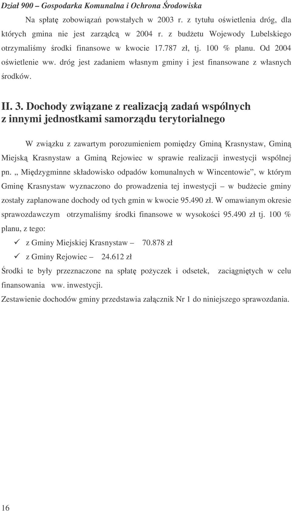 Dochody zwizane z realizacj zada wspólnych z innymi jednostkami samorzdu terytorialnego W zwizku z zawartym porozumieniem pomidzy Gmin Krasnystaw, Gmin Miejsk Krasnystaw a Gmin Rejowiec w sprawie