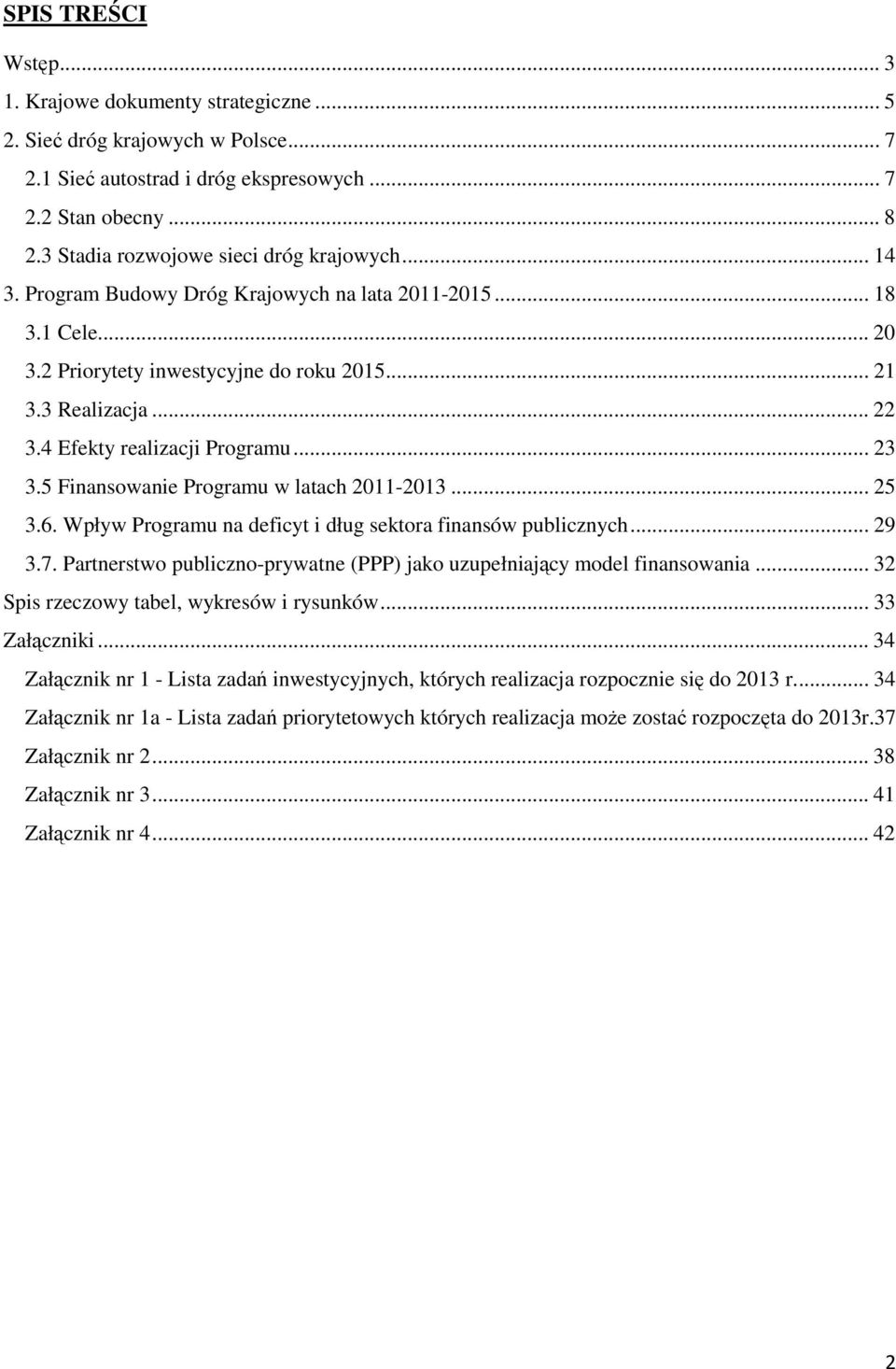 4 Efekty realizacji Programu... 23 3.5 Finansowanie Programu w latach 2011-2013... 25 3.6. Wpływ Programu na deficyt i dług sektora finansów publicznych... 29 3.7.