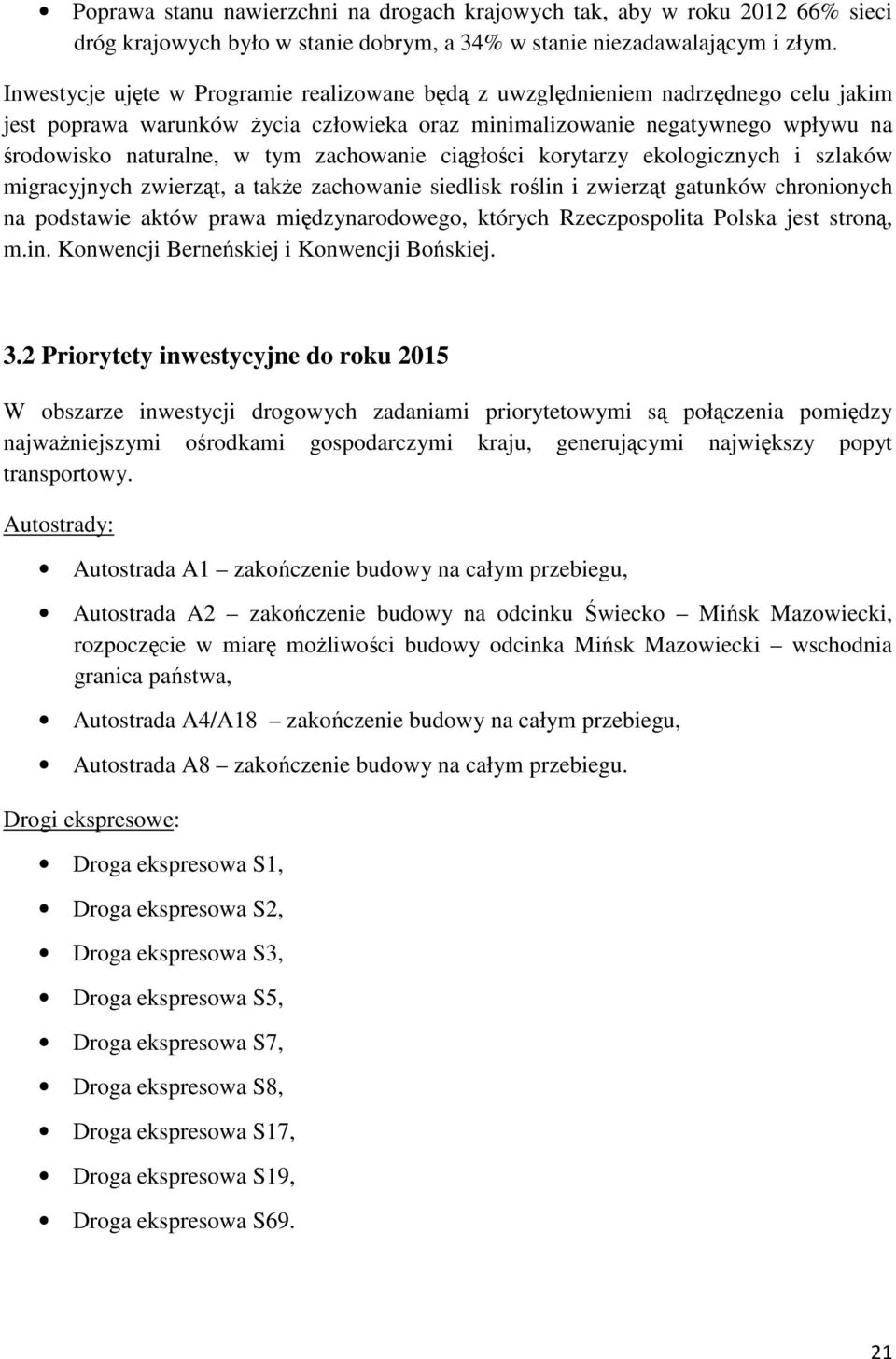 zachowanie ciągłości korytarzy ekologicznych i szlaków migracyjnych zwierząt, a także zachowanie siedlisk roślin i zwierząt gatunków chronionych na podstawie aktów prawa międzynarodowego, których