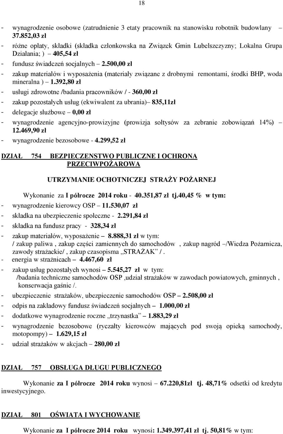 500,00 zł - zakup materiałów i wyposażenia (materiały związane z drobnymi remontami, środki BHP, woda mineralna ) 1.