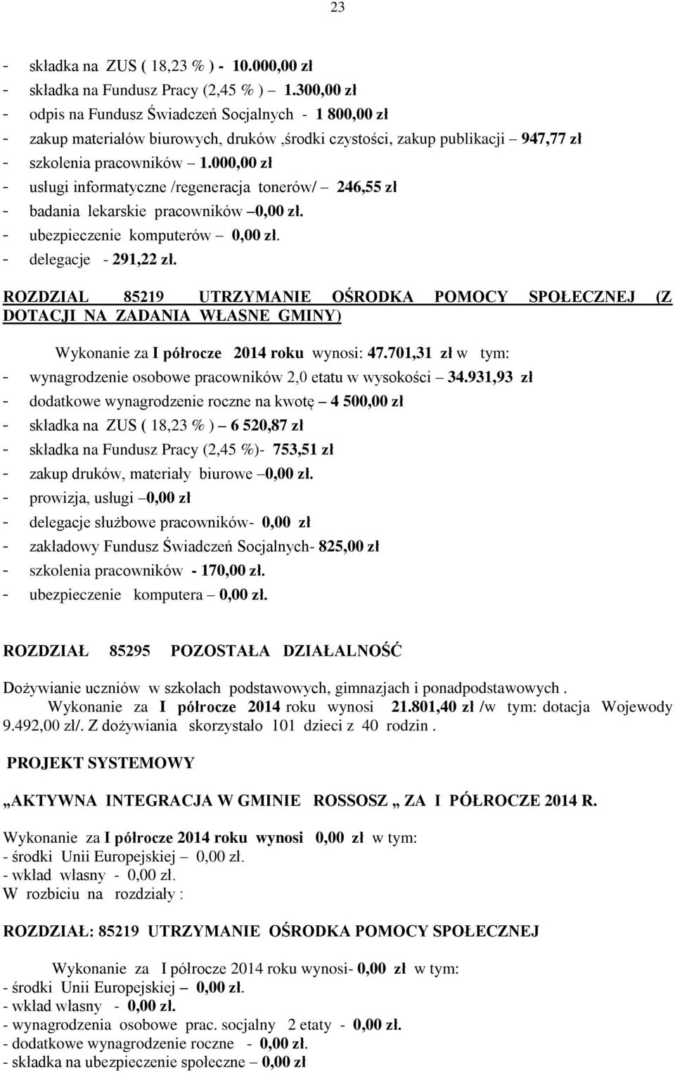 000,00 zł - usługi informatyczne /regeneracja tonerów/ 246,55 zł - badania lekarskie pracowników 0,00 zł. - ubezpieczenie komputerów 0,00 zł. - delegacje - 291,22 zł.