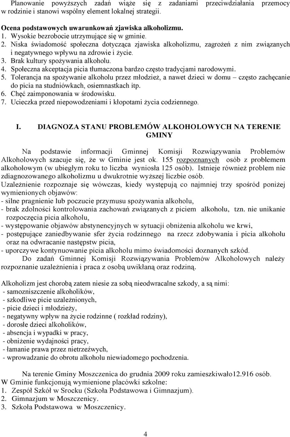 Brak kultury spożywania alkoholu. 4. Społeczna akceptacja picia tłumaczona bardzo często tradycjami narodowymi. 5.