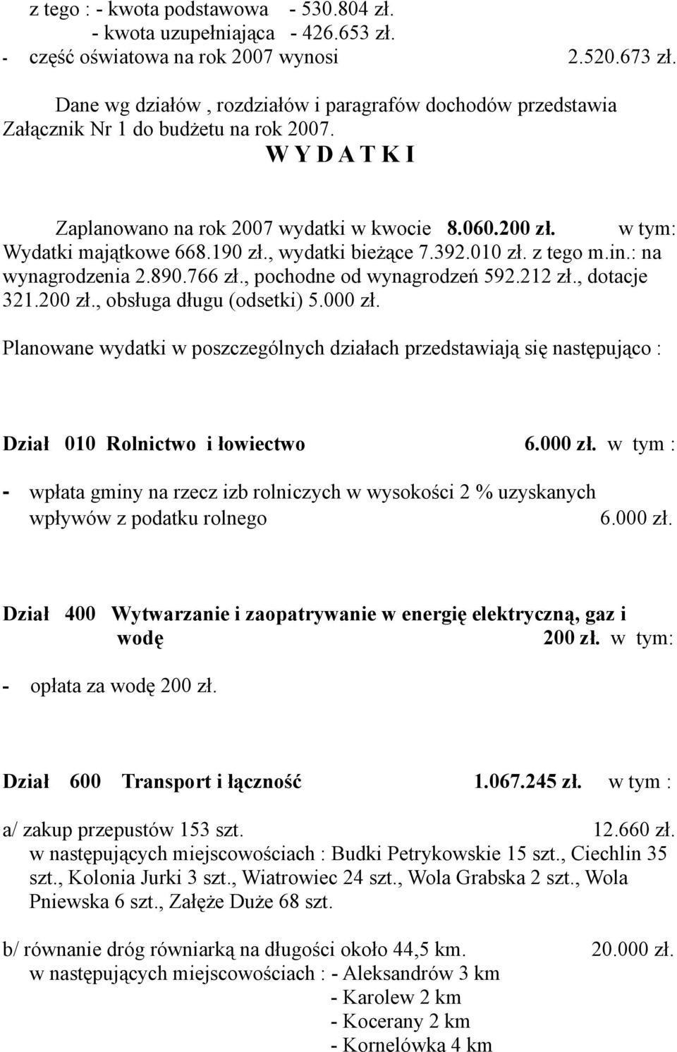 190, wydatki bieżące 7.392.010 z tego m.in.: na wynagrodzenia 2.890.766, pochodne od wynagrodzeń 592.212, dotacje 321.200, obsługa długu (odsetki) 5.