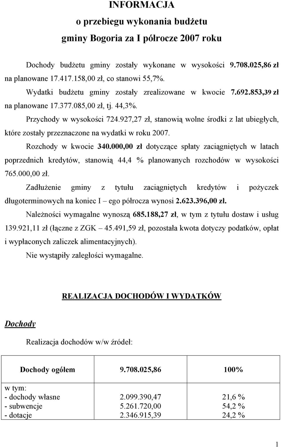 927,27 zł, stanowią wolne środki z lat ubiegłych, które zostały przeznaczone na wydatki w roku 2007. Rozchody w kwocie 340.