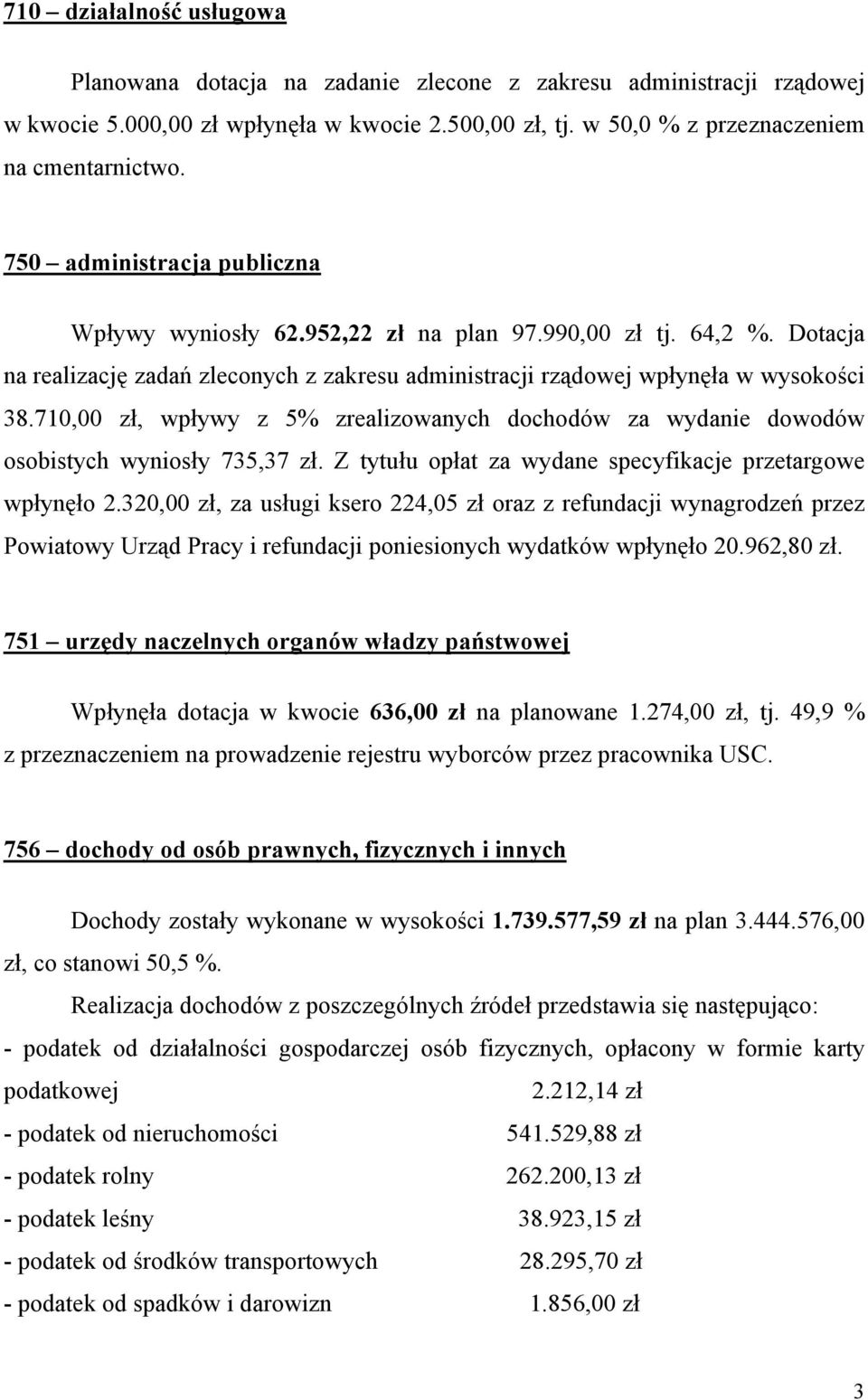 710,00 zł, wpływy z 5% zrealizowanych dochodów za wydanie dowodów osobistych wyniosły 735,37 zł. Z tytułu opłat za wydane specyfikacje przetargowe wpłynęło 2.