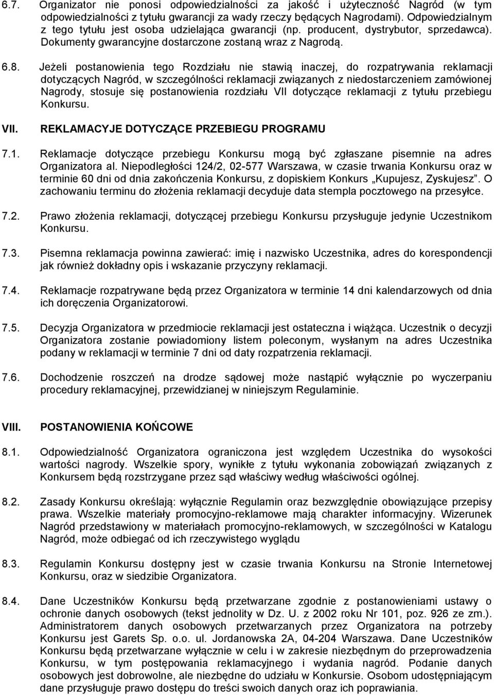 Jeżeli postanowienia tego Rozdziału nie stawią inaczej, do rozpatrywania reklamacji dotyczących Nagród, w szczególności reklamacji związanych z niedostarczeniem zamówionej Nagrody, stosuje się