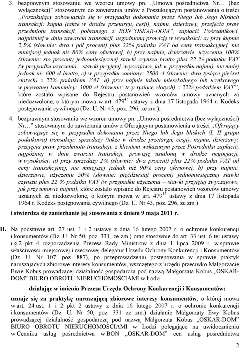 kupna (także w drodze przetargu, cesji), najmu, dzierżawy, przejęcia praw przedmiotu transakcji, pobranego z BON OSKAR-DOM, zapłacić Pośrednikowi, najpóźniej w dniu zawarcia transakcji, uzgodnioną