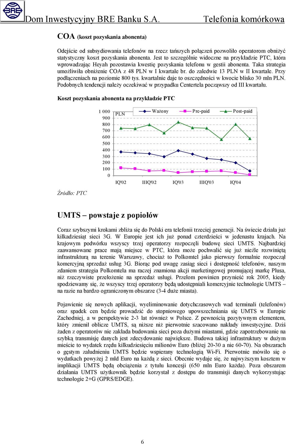 do zaledwie 13 PLN w II kwartale. Przy podłączeniach na poziomie 800 tys. kwartalnie daje to oszczędności w kwocie blisko 30 mln PLN.