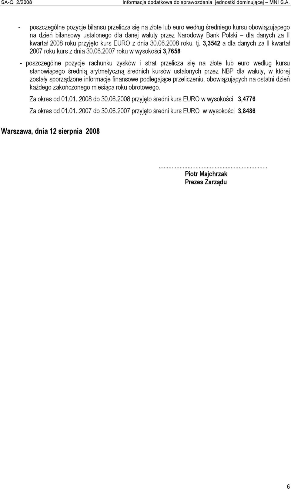 2008 roku. tj. 3,3542 a dla danych za II kwartał 2007 roku kurs z dnia 30.06.