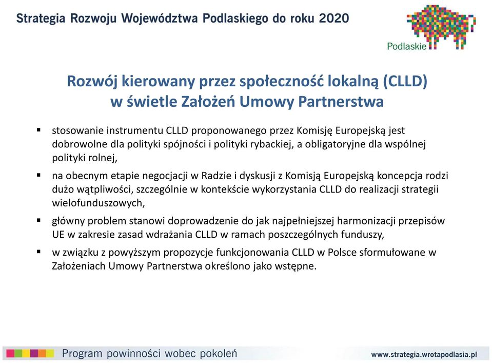 szczególnie w kontekście wykorzystania CLLD do realizacji strategii wielofunduszowych, główny problem stanowi doprowadzenie do jak najpełniejszej harmonizacji przepisów UE w zakresie