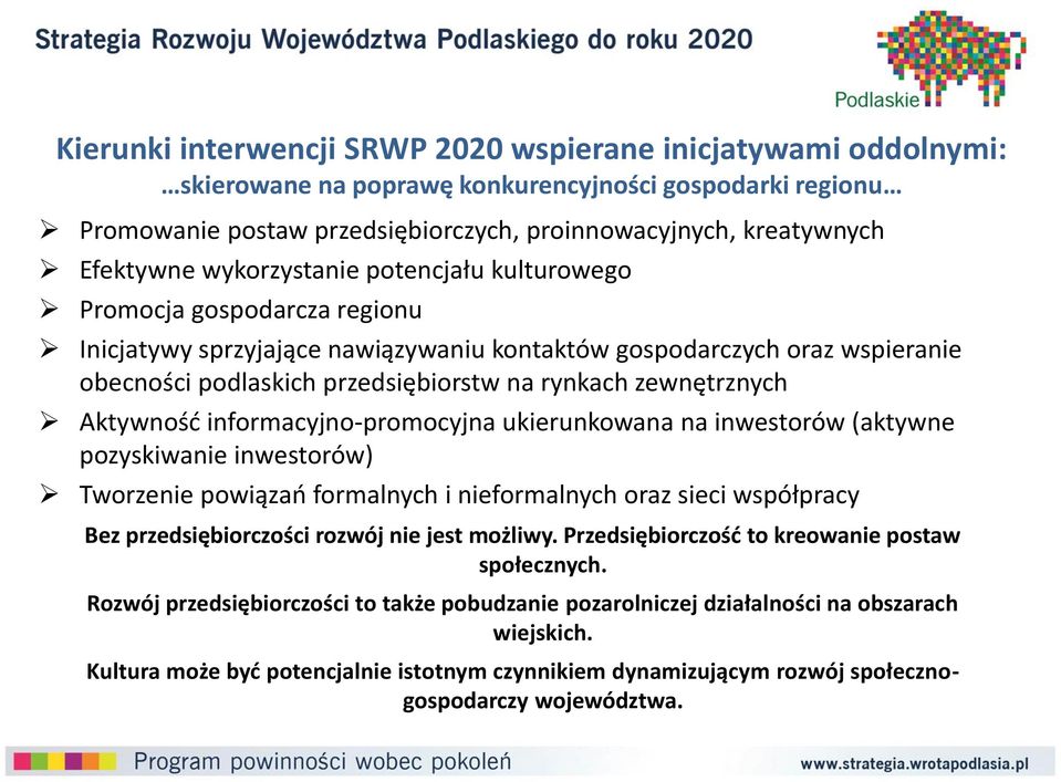 zewnętrznych Aktywność informacyjno-promocyjna ukierunkowana na inwestorów (aktywne pozyskiwanie inwestorów) Tworzenie powiązań formalnych i nieformalnych oraz sieci współpracy Bez przedsiębiorczości