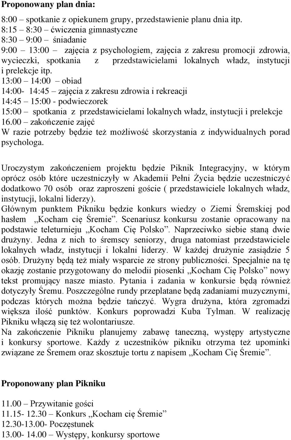 prelekcje itp. 13:00 14:00 obiad 14:00-14:45 zajęcia z zakresu zdrowia i rekreacji 14:45 15:00 - podwieczorek 15:00 spotkania z przedstawicielami lokalnych władz, instytucji i prelekcje 16.