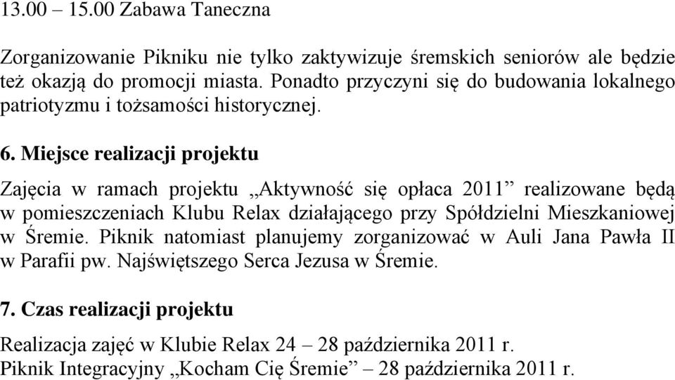 Miejsce realizacji projektu Zajęcia w ramach projektu Aktywność się opłaca 2011 realizowane będą w pomieszczeniach Klubu Relax działającego przy Spółdzielni