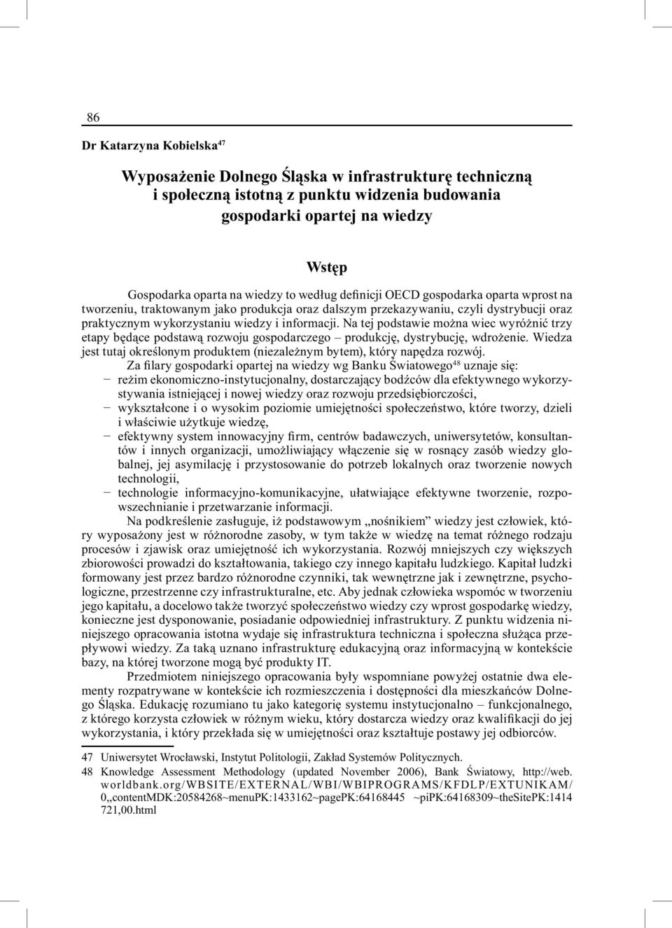 Na tej podstawie można wiec wyróżnić trzy etapy będące podstawą rozwoju gospodarczego produkcję, dystrybucję, wdrożenie.