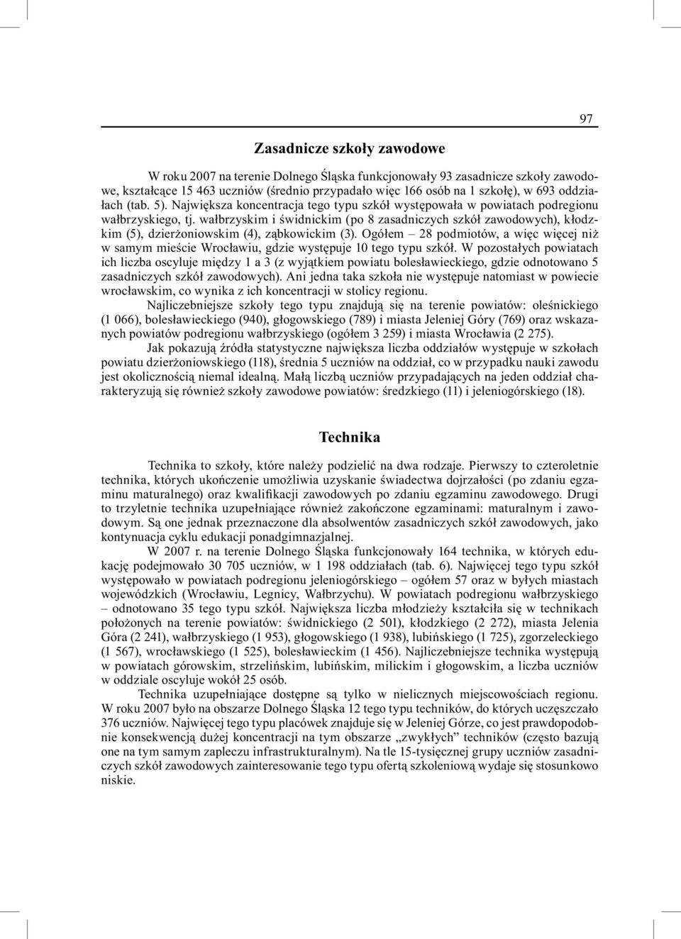 wałbrzyskim i świdnickim (po 8 zasadniczych szkół zawodowych), kłodzkim (5), dzierżoniowskim (4), ząbkowickim (3).