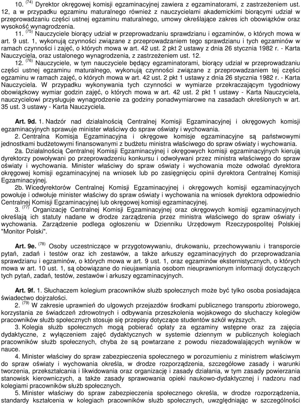 wysokość wynagrodzenia. 11. (75) Nauczyciele biorący udział w przeprowadzaniu sprawdzianu i egzaminów, o których mowa w art. 9 ust.