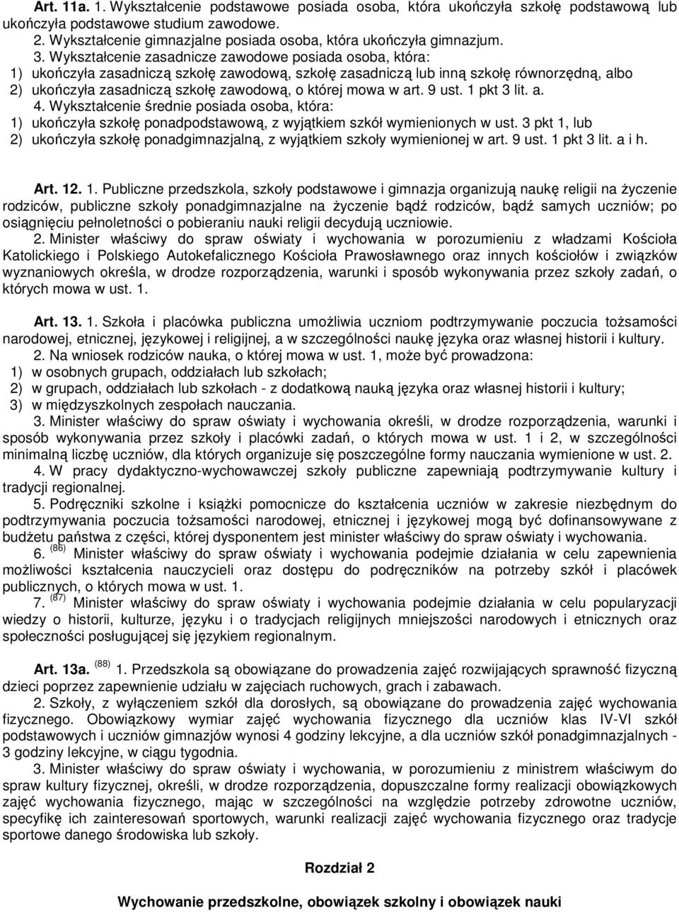 której mowa w art. 9 ust. 1 pkt 3 lit. a. 4. Wykształcenie średnie posiada osoba, która: 1) ukończyła szkołę ponadpodstawową, z wyjątkiem szkół wymienionych w ust.