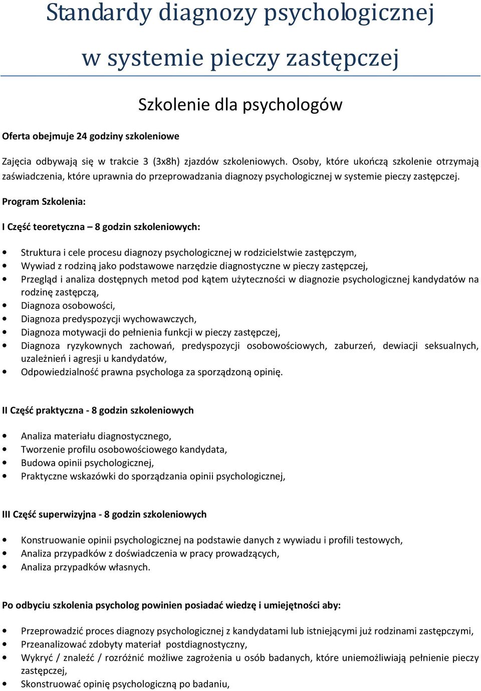 Program Szkolenia: I Część teoretyczna 8 godzin szkoleniowych: Struktura i cele procesu diagnozy psychologicznej w rodzicielstwie zastępczym, Wywiad z rodziną jako podstawowe narzędzie diagnostyczne