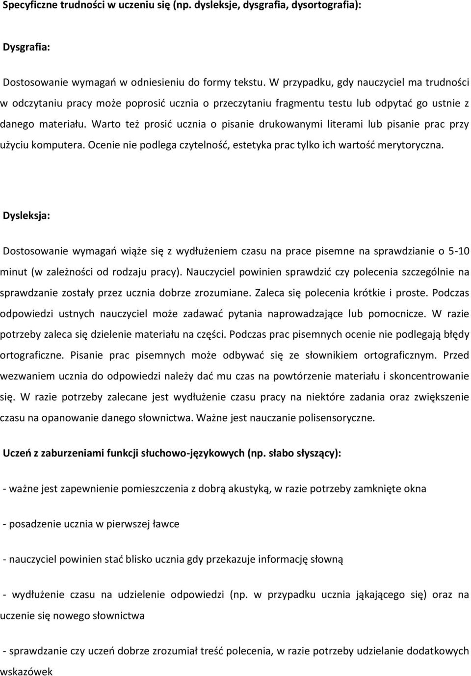 Warto też prosić ucznia o pisanie drukowanymi literami lub pisanie prac przy użyciu komputera. Ocenie nie podlega czytelność, estetyka prac tylko ich wartość merytoryczna.