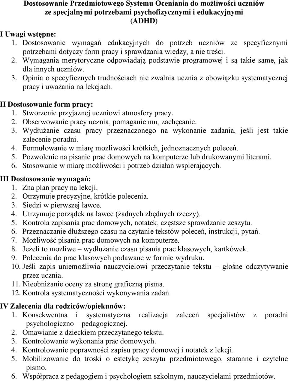 Wymagania merytoryczne odpowiadają podstawie programowej i są takie same, jak dla innych uczniów. 3.