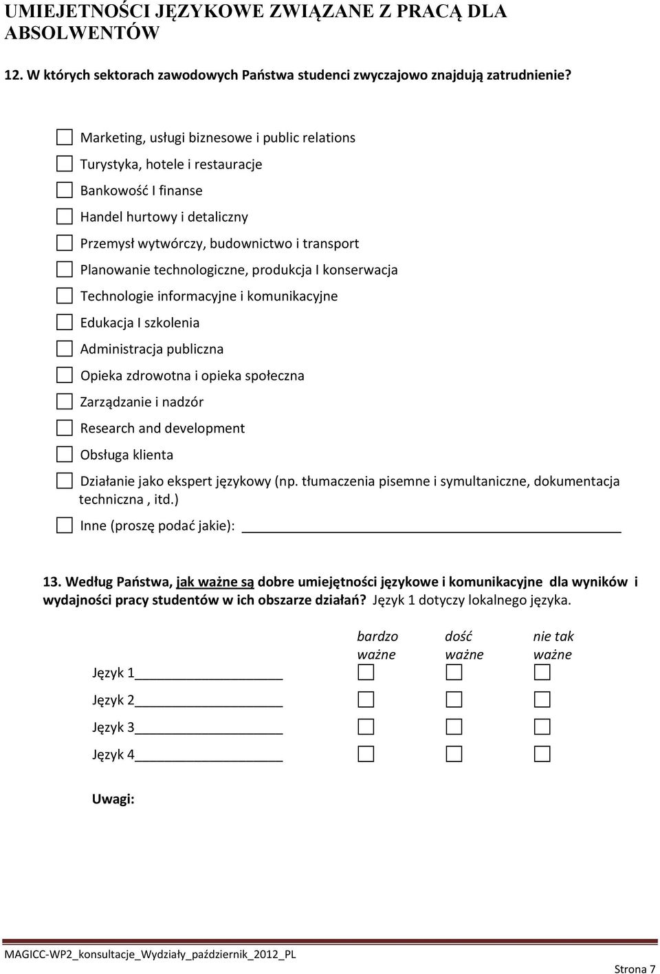 produkcja I konserwacja Technologie informacyjne i komunikacyjne Edukacja I szkolenia Administracja publiczna Opieka zdrowotna i opieka społeczna Zarządzanie i nadzór Research and development Obsługa