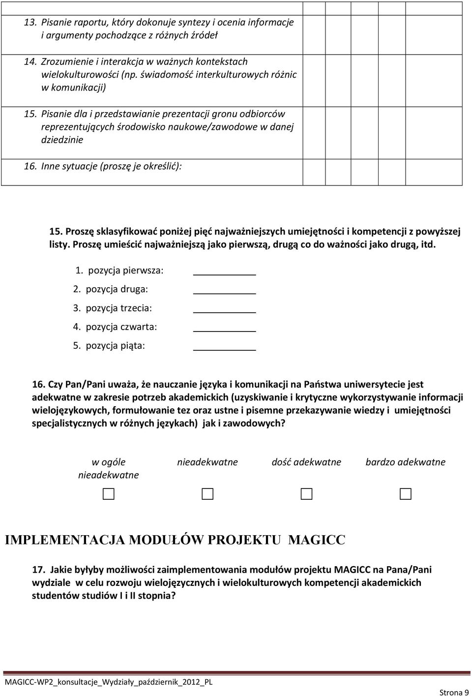 Inne sytuacje (proszę je określić): 15. Proszę sklasyfikować poniżej pięć najważniejszych umiejętności i kompetencji z powyższej listy.