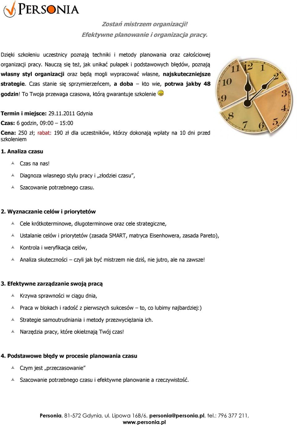 Czas stanie się sprzymierzeńcem, a doba kto wie, potrwa jakby 48 godzin! To Twoja przewaga czasowa, którą gwarantuje szkolenie Termin i miejsce: 29.11.