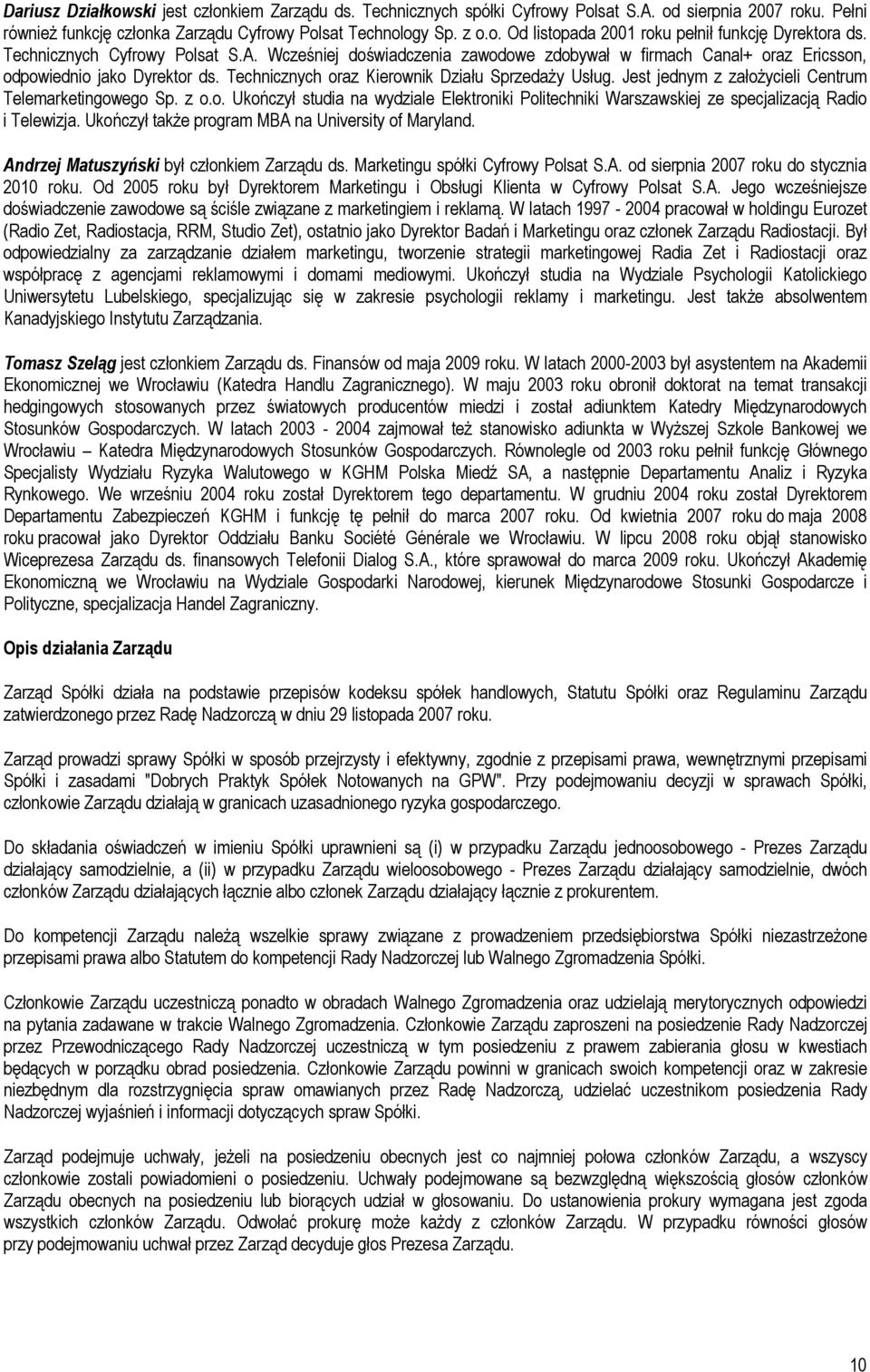 Jest jednym z założycieli Centrum Telemarketingowego Sp. z o.o. Ukończył studia na wydziale Elektroniki Politechniki Warszawskiej ze specjalizacją Radio i Telewizja.