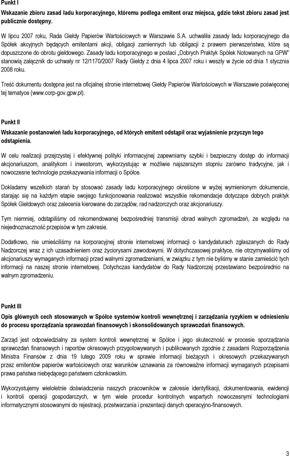 uchwaliła zasady ładu korporacyjnego dla Spółek akcyjnych będących emitentami akcji, obligacji zamiennych lub obligacji z prawem pierwszeństwa, które są dopuszczone do obrotu giełdowego.