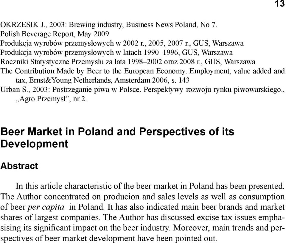 , GUS, Warszawa The Contribution Made by Beer to the European Economy. Employment, value added and tax, Ernst&Young Netherlands, Amsterdam 2006, s. 143 Urban S., 2003: Postrzeganie piwa w Polsce.