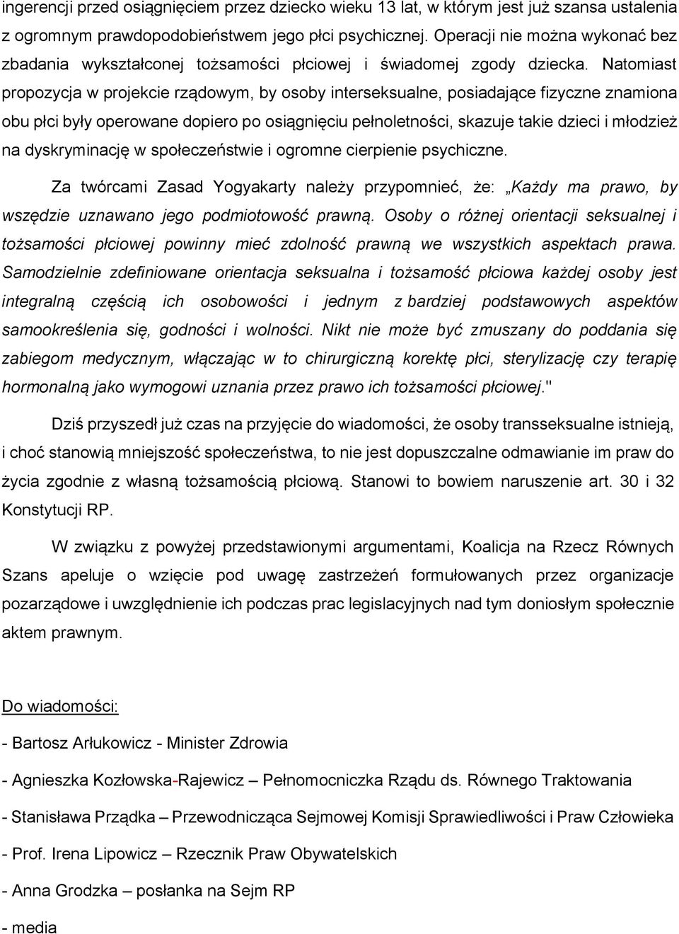 Natomiast propozycja w projekcie rządowym, by osoby interseksualne, posiadające fizyczne znamiona obu płci były operowane dopiero po osiągnięciu pełnoletności, skazuje takie dzieci i młodzież na