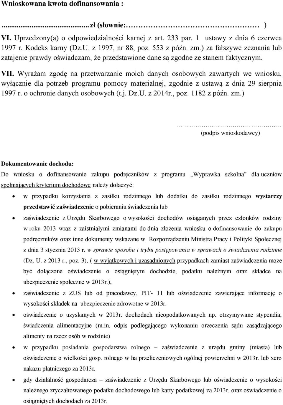 Wyrażam zgodę na przetwarzanie moich danych osobowych zawartych we wniosku, wyłącznie dla potrzeb programu pomocy materialnej, zgodnie z ustawą z dnia 29 sierpnia 1997 r.