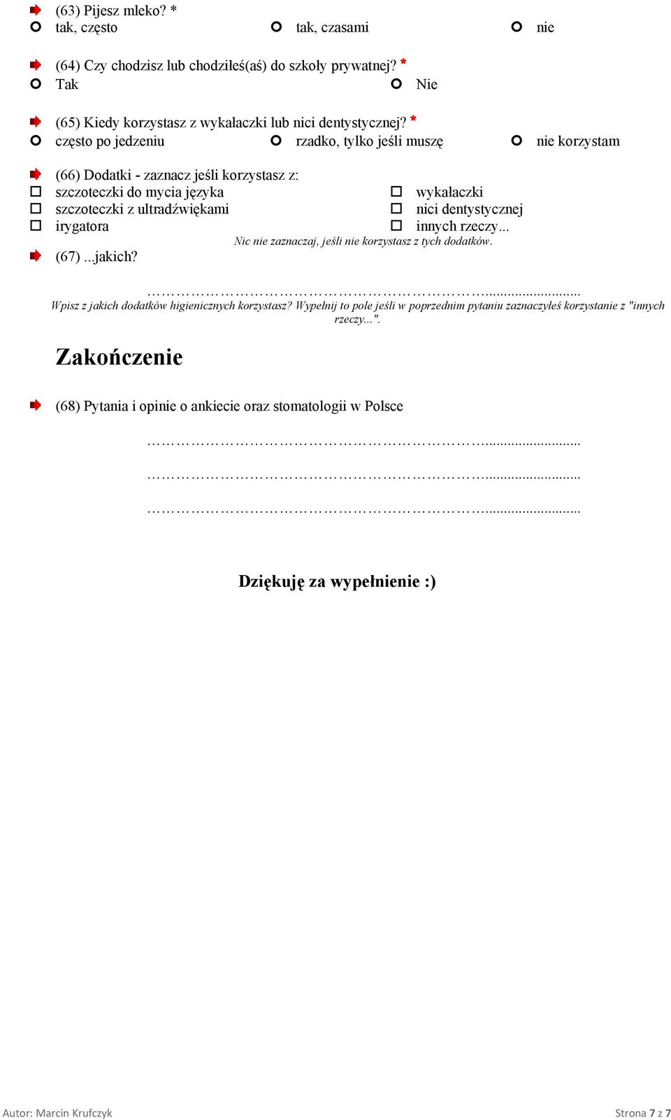 dentystycznej irygatora innych rzeczy... Nic nie zaznaczaj, jeśli nie korzystasz z tych dodatków. (67)...jakich? Wpisz z jakich dodatków higienicznych korzystasz?