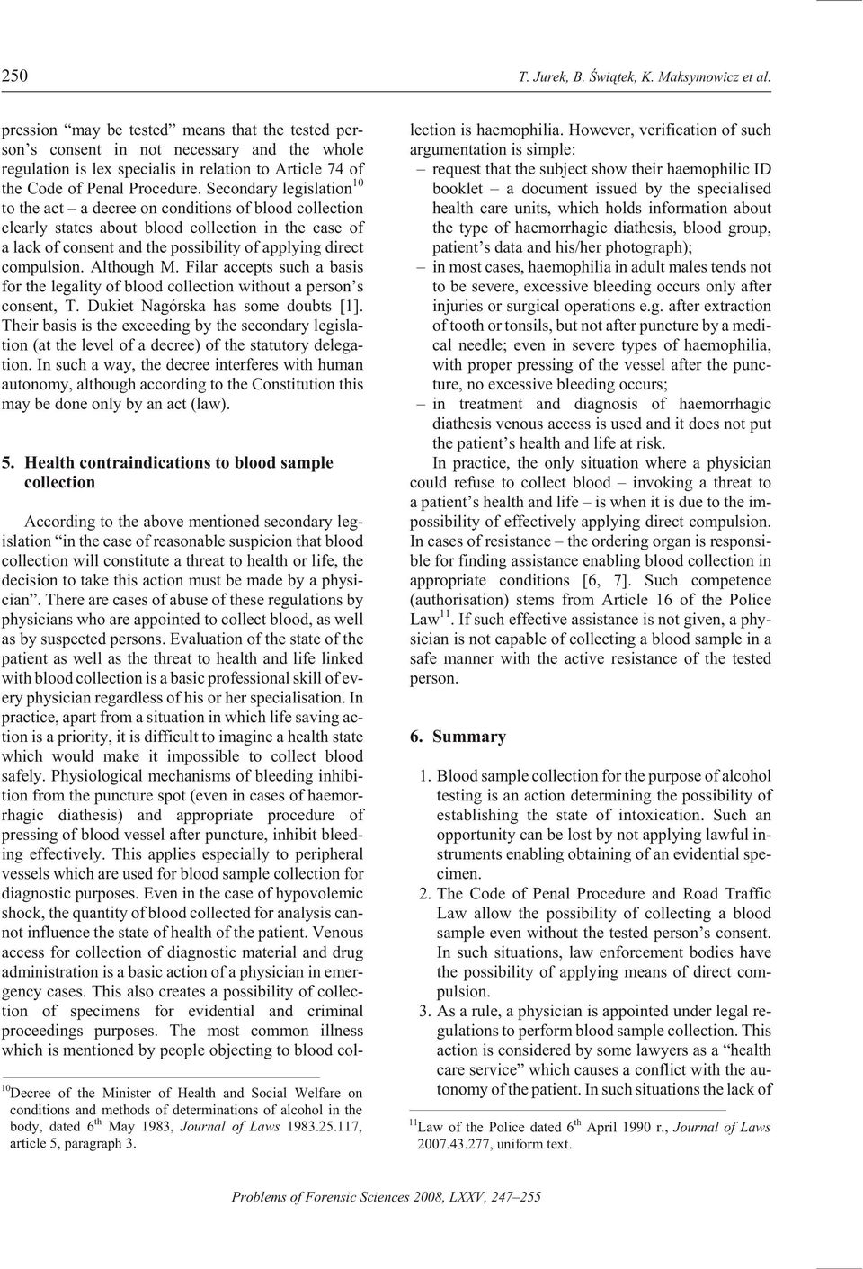 Sec ond ary leg is la tion 10 to the act a de cree on con di tions of blood col lec tion clearly states about blood col lec tion in the case of a lack of con sent and the pos si bil ity of ap ply ing