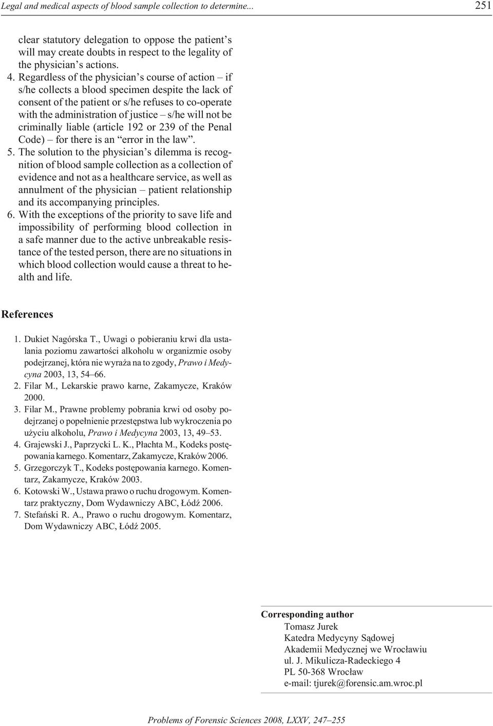 Re gard less of the phy sic ian s co urse of act ion if s/he col lects a blo od spe cim en de spite the lack of con sent of the pa tient or s/he re fus es to co-oper ate with the ad min ist ration of