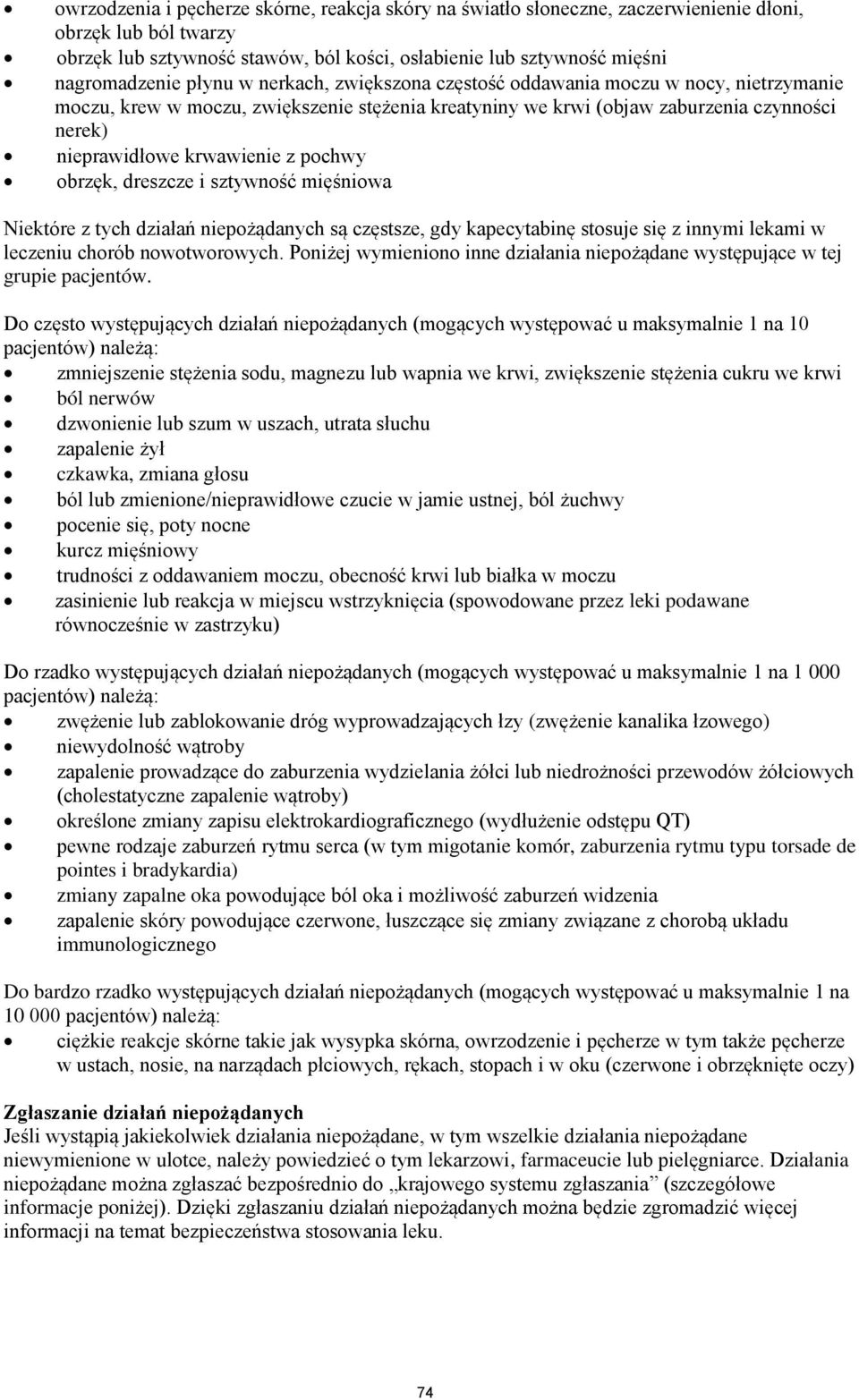 pochwy obrzęk, dreszcze i sztywność mięśniowa Niektóre z tych działań niepożądanych są częstsze, gdy kapecytabinę stosuje się z innymi lekami w leczeniu chorób nowotworowych.