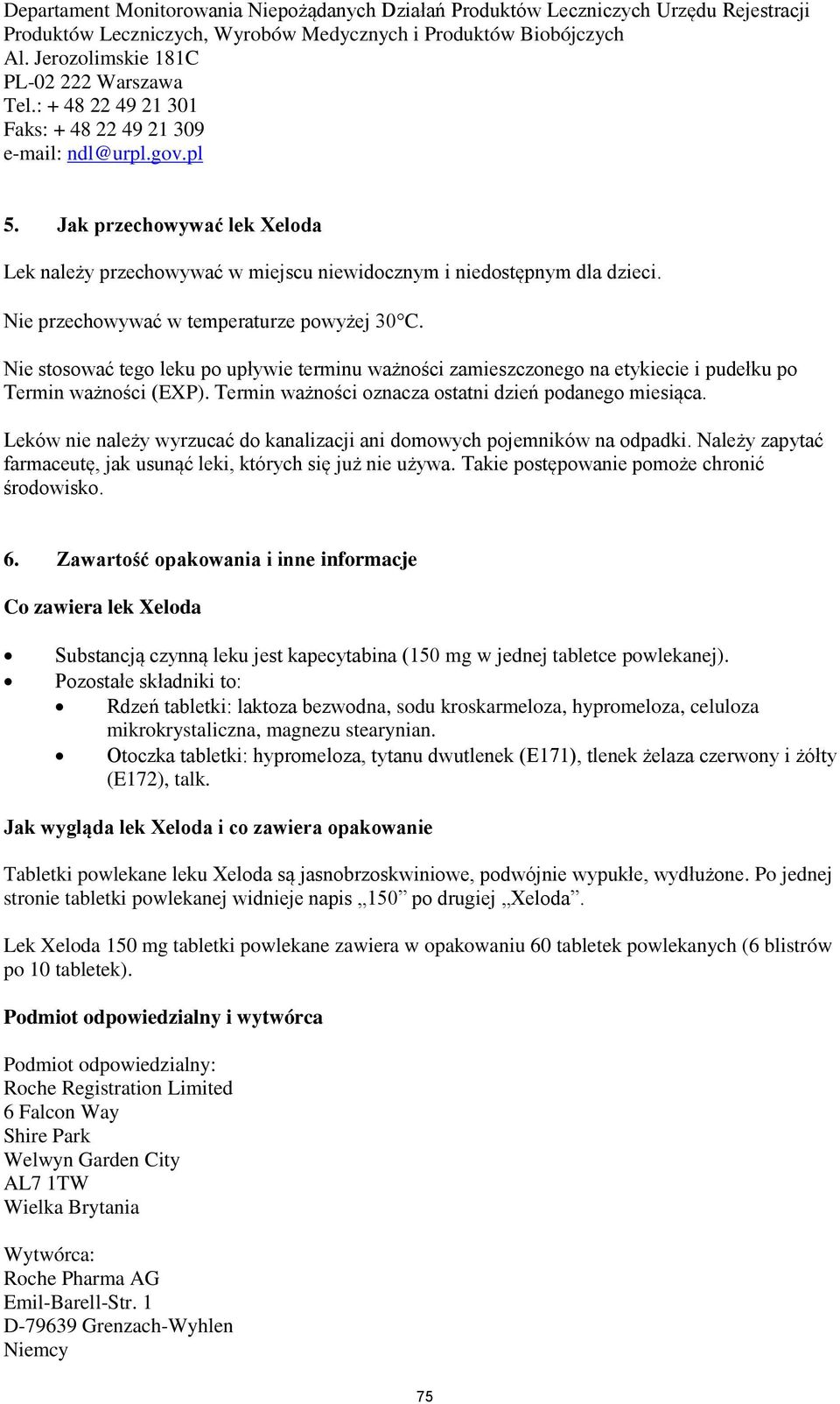 Jak przechowywać lek Xeloda Lek należy przechowywać w miejscu niewidocznym i niedostępnym dla dzieci. Nie przechowywać w temperaturze powyżej 30C.