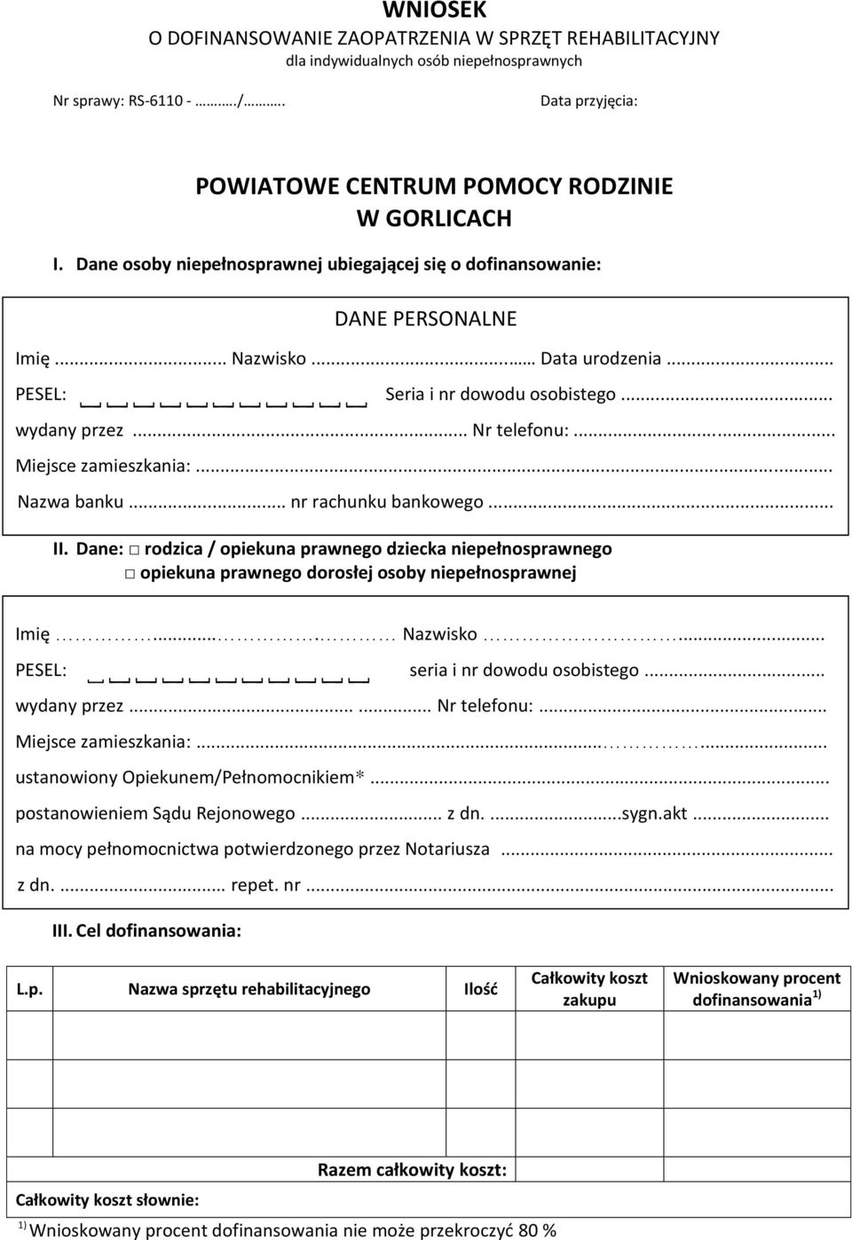 .. Miejsce zamieszkania:... Nazwa banku... nr rachunku bankowego... II. Dane: rodzica / opiekuna prawnego dziecka niepełnosprawnego opiekuna prawnego dorosłej osoby niepełnosprawnej Imię.... Nazwisko.