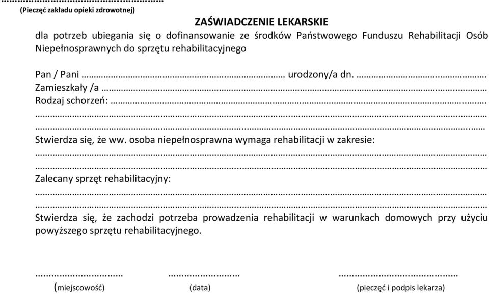 ............... Stwierdza się, że ww. osoba niepełnosprawna wymaga rehabilitacji w zakresie:........ Zalecany sprzęt rehabilitacyjny:.