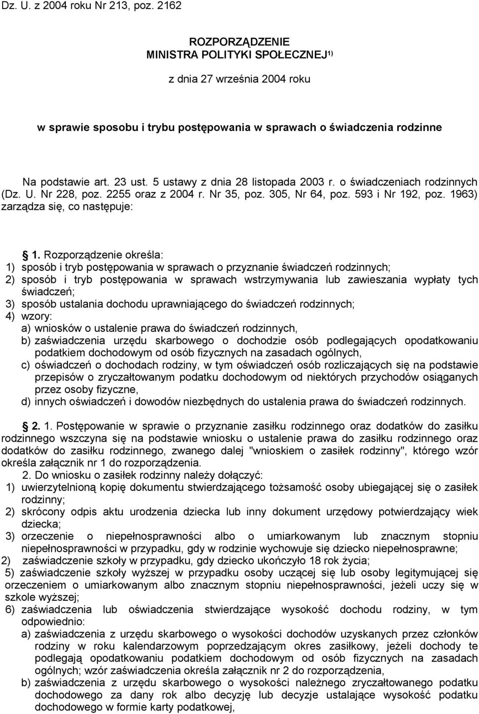 5 ustawy z dnia 28 listopada 2003 r. o świadczeniach rodzinnych (Dz. U. Nr 228, poz. 2255 oraz z 2004 r. Nr 35, poz. 305, Nr 64, poz. 593 i Nr 192, poz. 1963) zarządza się, co następuje: 1.