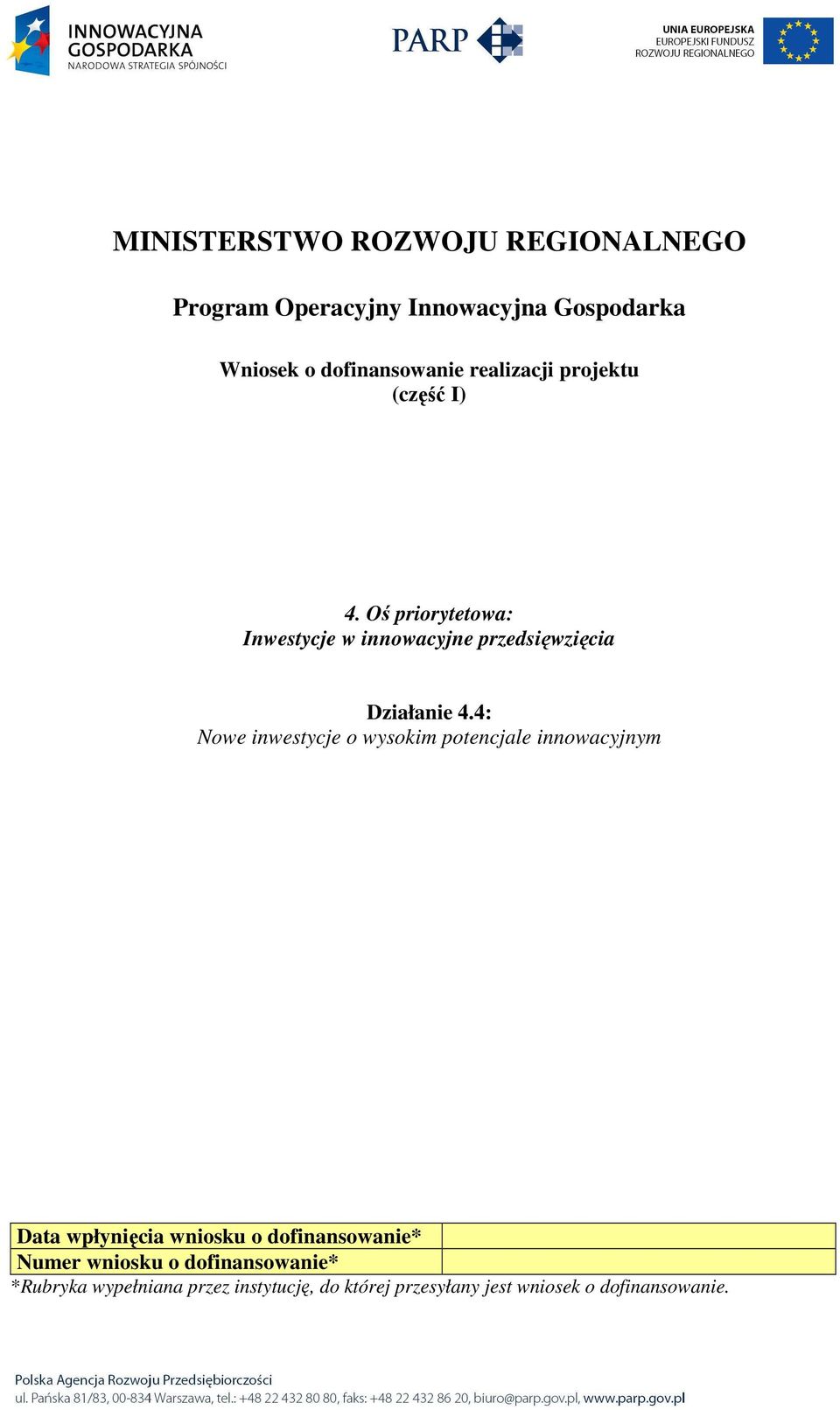 4: Nowe inwestycje o wysokim potencjale innowacyjnym Data wpłynięcia wniosku o dofinansowanie* Numer