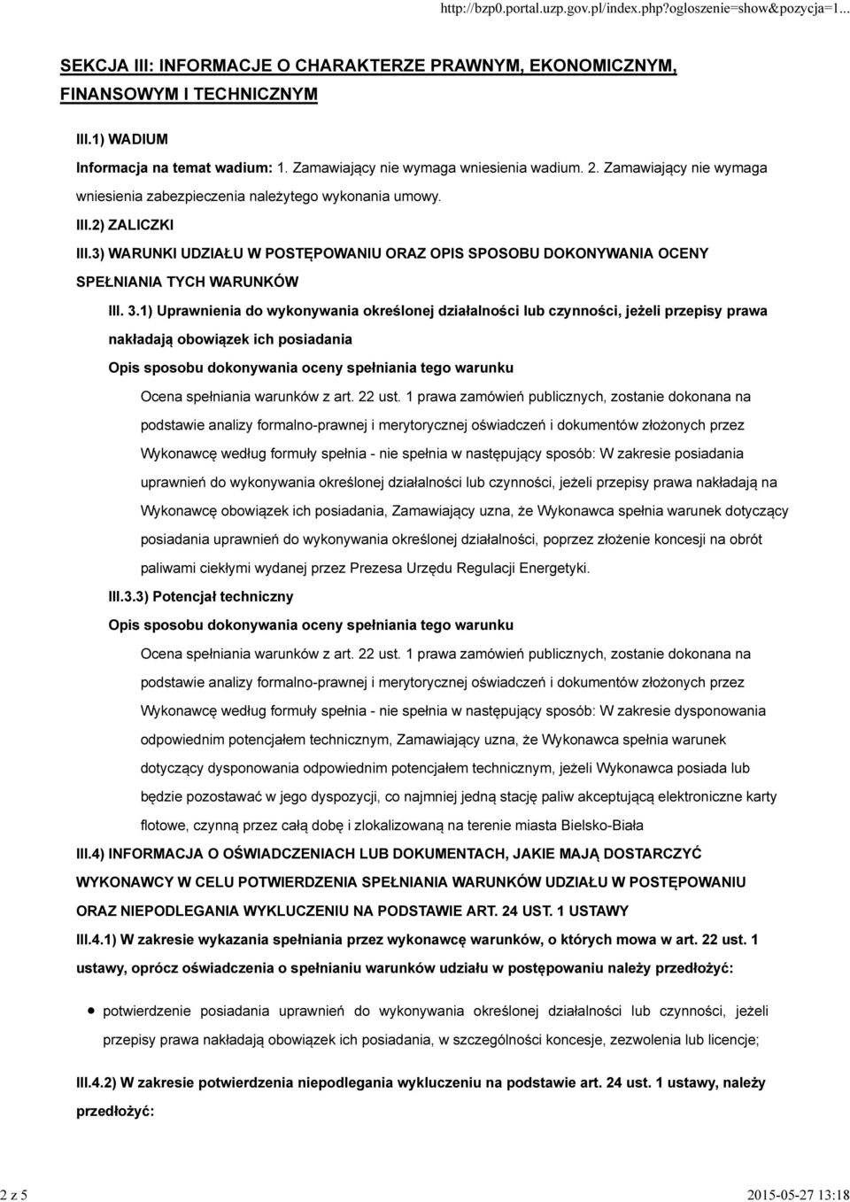 1) Uprawnienia do wykonywania określonej działalności lub czynności, jeżeli przepisy prawa nakładają obowiązek ich posiadania Opis sposobu dokonywania oceny spełniania tego warunku Ocena spełniania