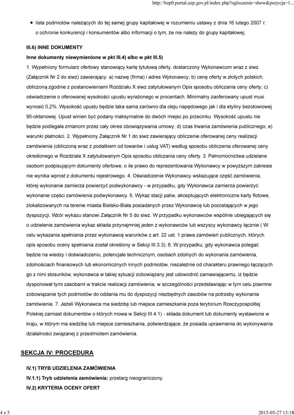 Wypełniony formularz ofertowy stanowiący kartę tytułową oferty, dostarczony Wykonawcom wraz z siwz (Załącznik Nr 2 do siwz) zawierający: a) nazwę (firma) i adres Wykonawcy; b) cenę oferty w złotych