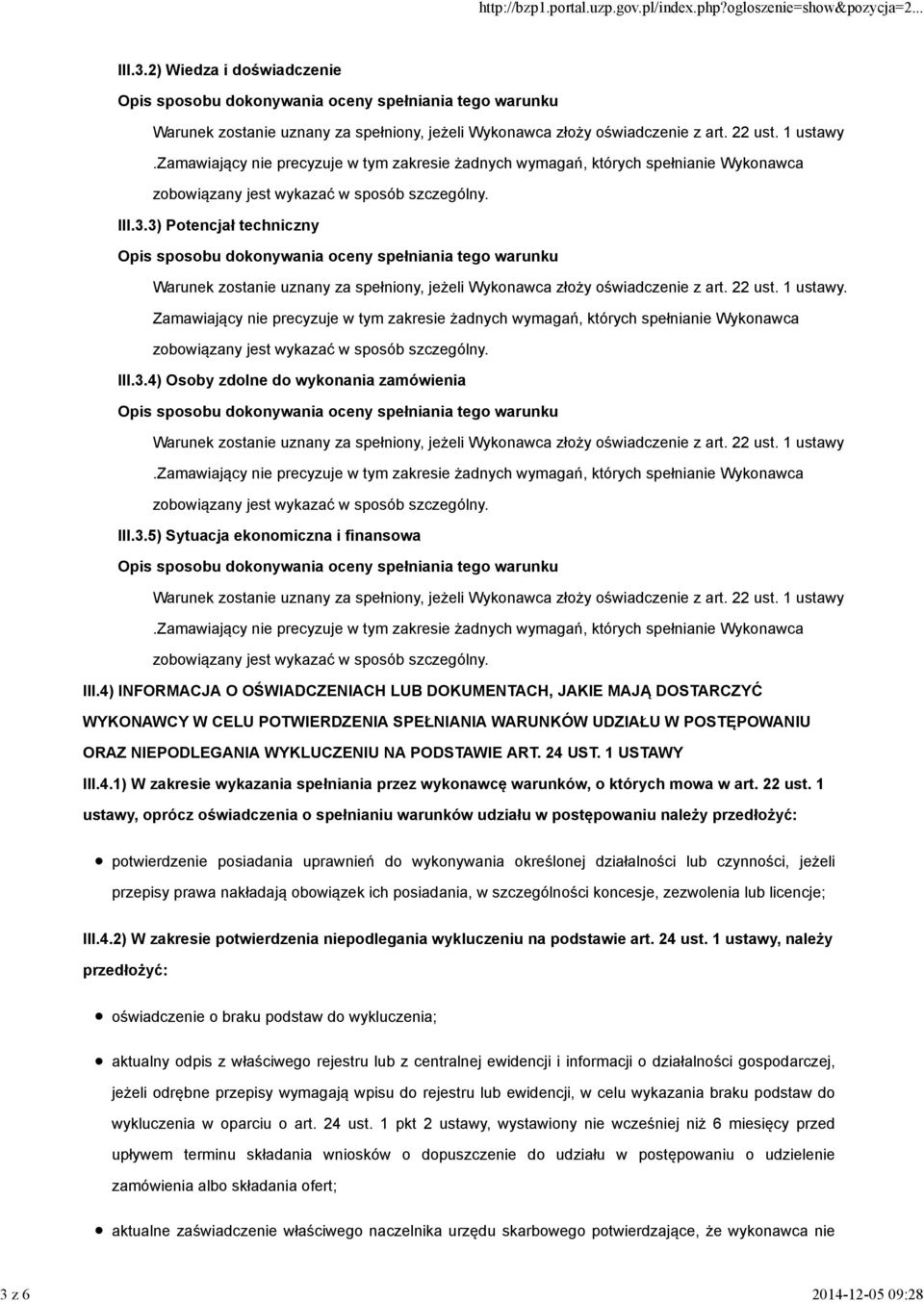 22 ust. 1 ustawy. Zamawiający nie precyzuje w tym zakresie żadnych wymagań, których spełnianie Wykonawca III.3.