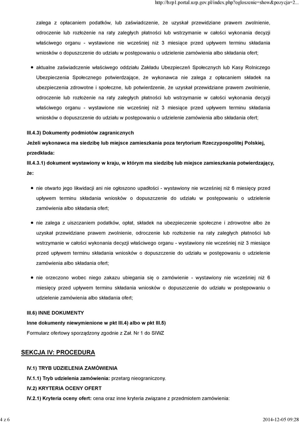 ofert; aktualne zaświadczenie właściwego oddziału Zakładu Ubezpieczeń Społecznych lub Kasy Rolniczego Ubezpieczenia Społecznego potwierdzające, że wykonawca nie zalega z opłacaniem składek na