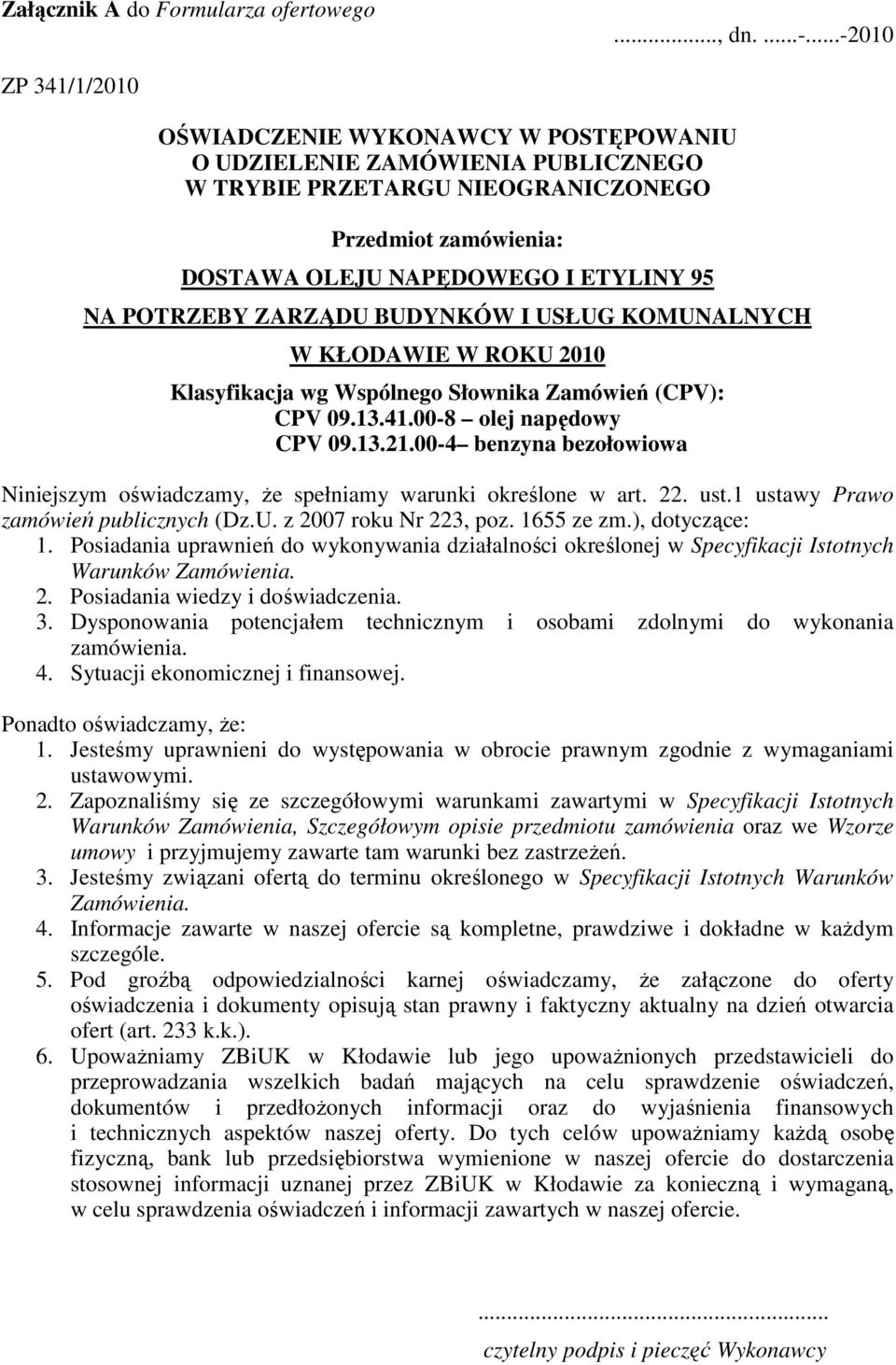 KOMUNALNYCH CPV 09.13.21.00-4 benzyna bezołowiowa Niniejszym oświadczamy, Ŝe spełniamy warunki określone w art. 22. ust.1 ustawy Prawo zamówień publicznych (Dz.U. z 2007 roku Nr 223, poz. 1655 ze zm.