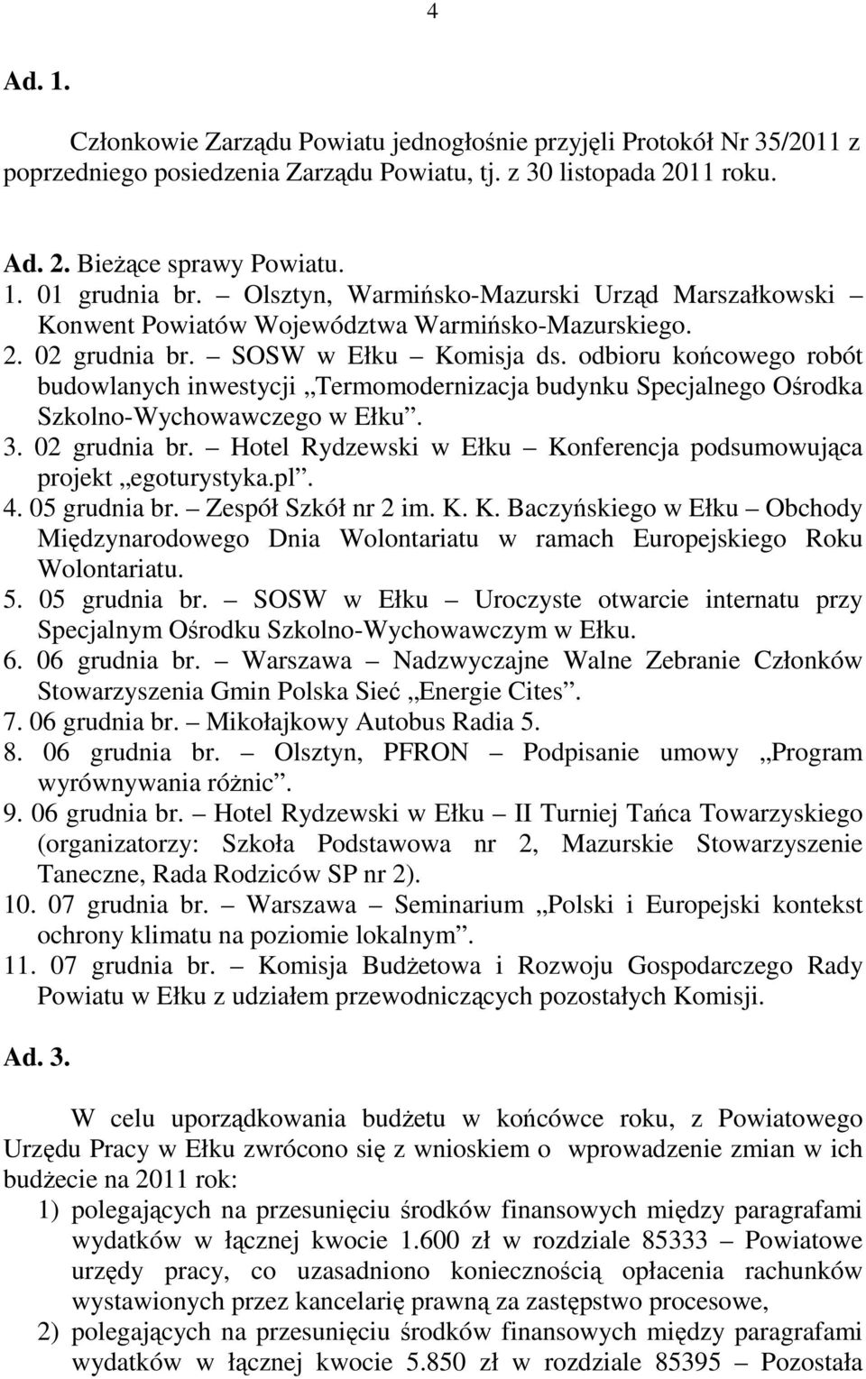 odbioru końcowego robót budowlanych inwestycji Termomodernizacja budynku Specjalnego Ośrodka Szkolno-Wychowawczego w Ełku. 3. 02 grudnia br.