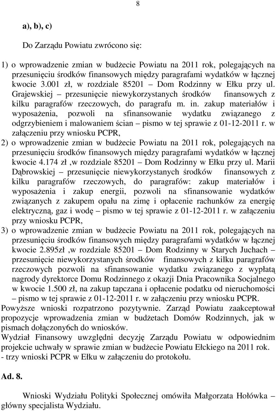 zakup materiałów i wyposażenia, pozwoli na sfinansowanie wydatku związanego z odgrzybieniem i malowaniem ścian pismo w tej sprawie z 01-12-2011 r.