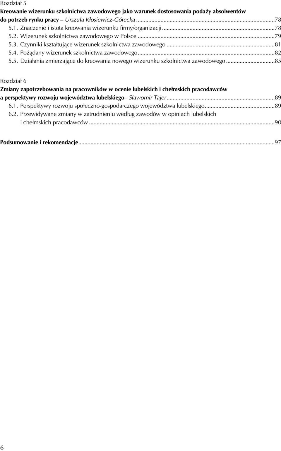 Pożądany wizerunek szkolnictwa zawodowego...82 5.5. Działania zmierzające do kreowania nowego wizerunku szkolnictwa zawodowego.